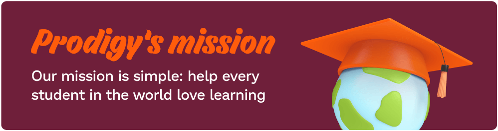 Prodigy's mission: Our mission is simple: help every student in the world love learning.