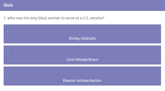 Example of an online quiz that reads: Who was the only Black woman to serve as a U.S. senator?