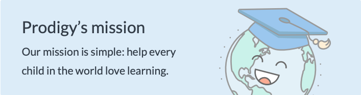Prodigy's mission: Our mission is simple: help every child in the world love learning.