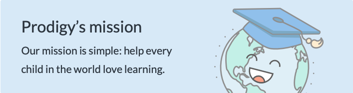 Prodigy's mission: Our mission is simple: help every child in the world love learning.